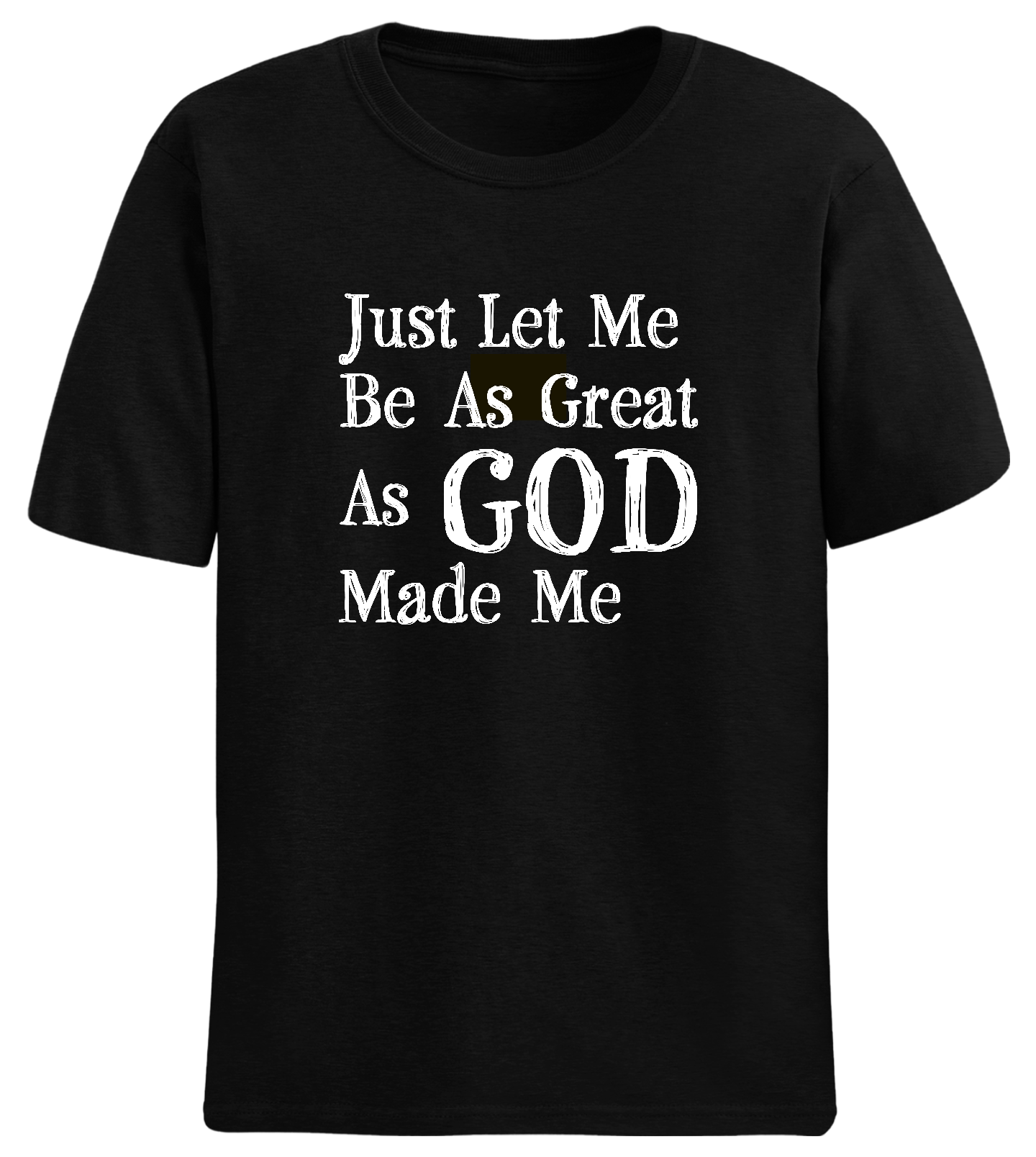 Let Me Be Great Tee